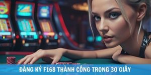 Cách Đăng Ký F168 3 Bước Thành Công Nhận Ưu Đãi Khủng