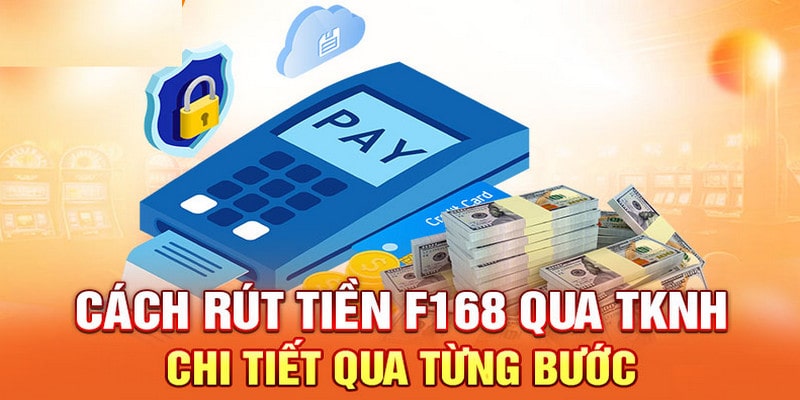 Rút Tiền F168 - Hướng Dẫn Quy Trình Chuẩn Cho Hội Viên