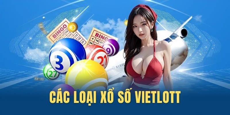 Khám phá các loại xổ số Vietlott phổ biến được ưa thích